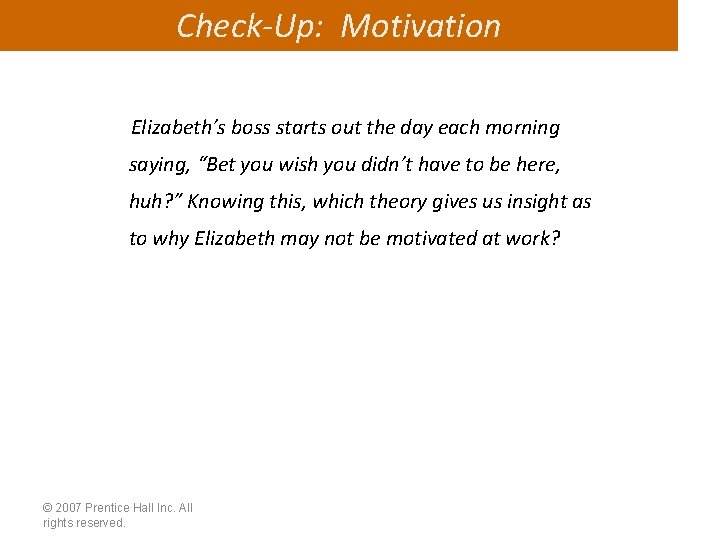 Check-Up: Motivation Elizabeth’s boss starts out the day each morning saying, “Bet you wish