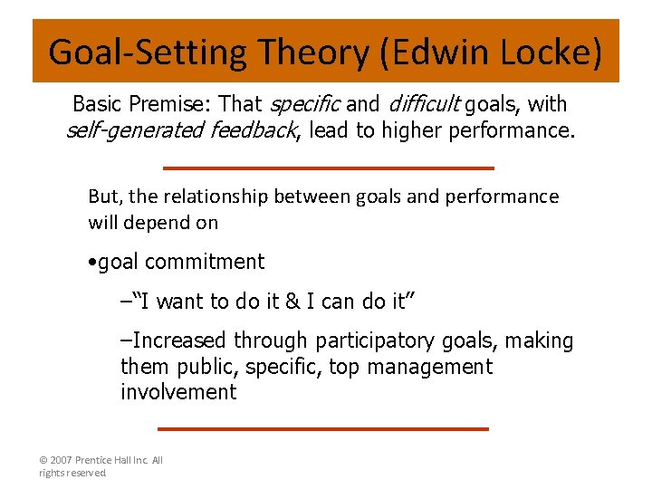 Goal-Setting Theory (Edwin Locke) Basic Premise: That specific and difficult goals, with self-generated feedback,