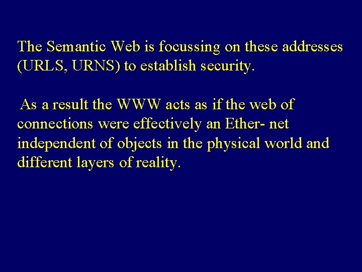 The Semantic Web is focussing on these addresses (URLS, URNS) to establish security. As