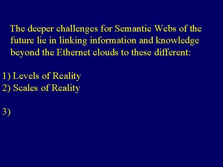  The deeper challenges for Semantic Webs of the future lie in linking information