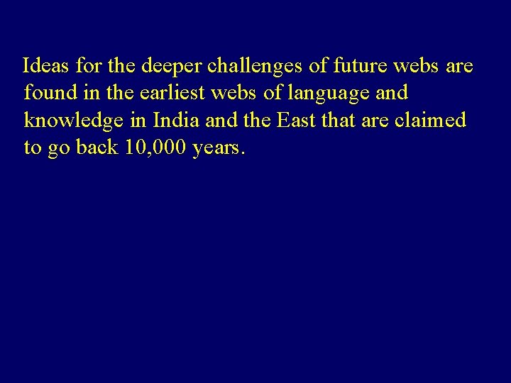  Ideas for the deeper challenges of future webs are found in the earliest