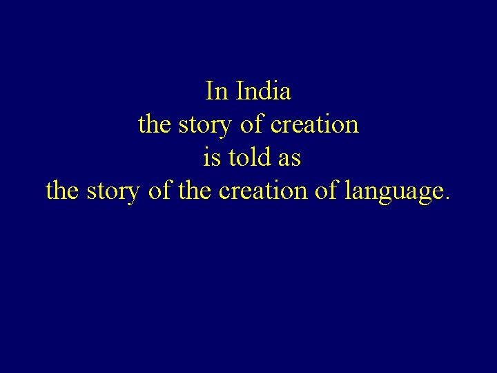 In India the story of creation is told as the story of the creation