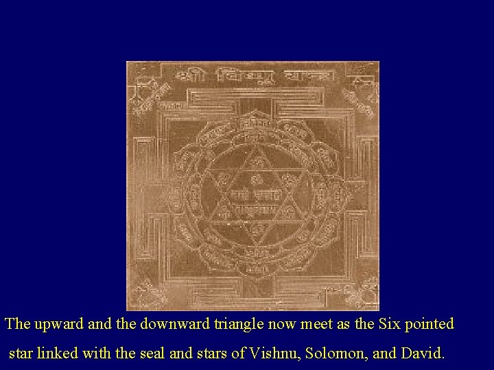 The upward and the downward triangle now meet as the Six pointed star linked