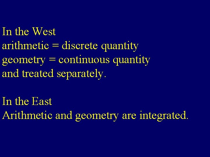 In the West arithmetic = discrete quantity geometry = continuous quantity and treated separately.