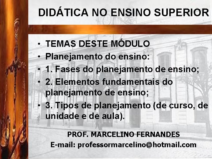 DIDÁTICA NO ENSINO SUPERIOR • • TEMAS DESTE MÓDULO Planejamento do ensino: 1. Fases