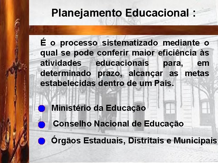Planejamento Educacional : É o processo sistematizado mediante o qual se pode conferir maior