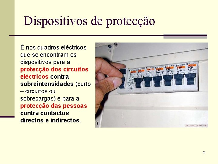 Dispositivos de protecção É nos quadros eléctricos que se encontram os dispositivos para a