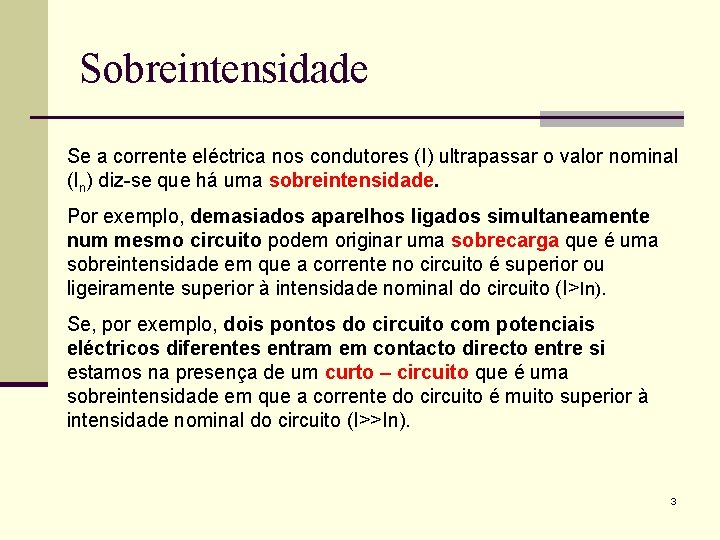Sobreintensidade Se a corrente eléctrica nos condutores (I) ultrapassar o valor nominal (In) diz-se