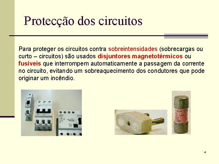 Protecção dos circuitos Para proteger os circuitos contra sobreintensidades (sobrecargas ou curto – circuitos)