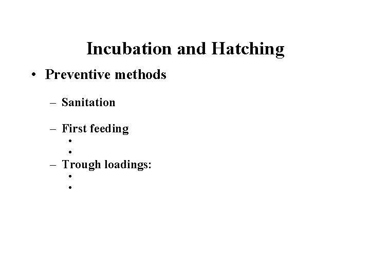 Incubation and Hatching • Preventive methods – Sanitation – First feeding • • –