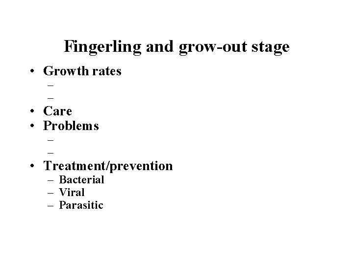 Fingerling and grow-out stage • Growth rates – – • Care • Problems –