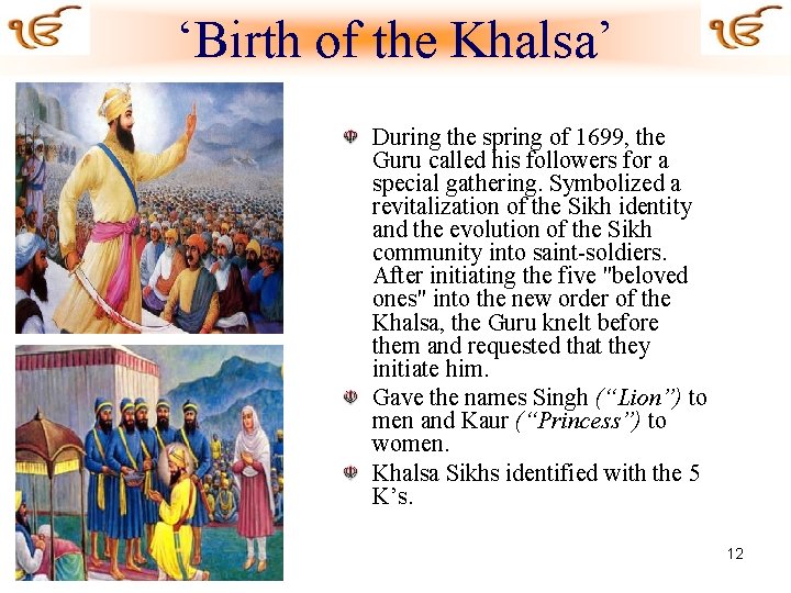 ‘Birth of the Khalsa’ During the spring of 1699, the Guru called his followers
