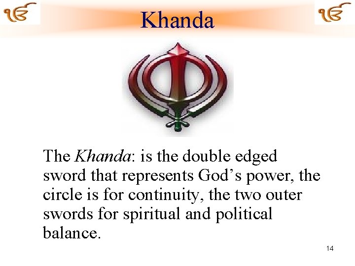 Khanda The Khanda: is the double edged sword that represents God’s power, the circle