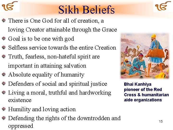 Sikh Beliefs There is One God for all of creation, a loving Creator attainable