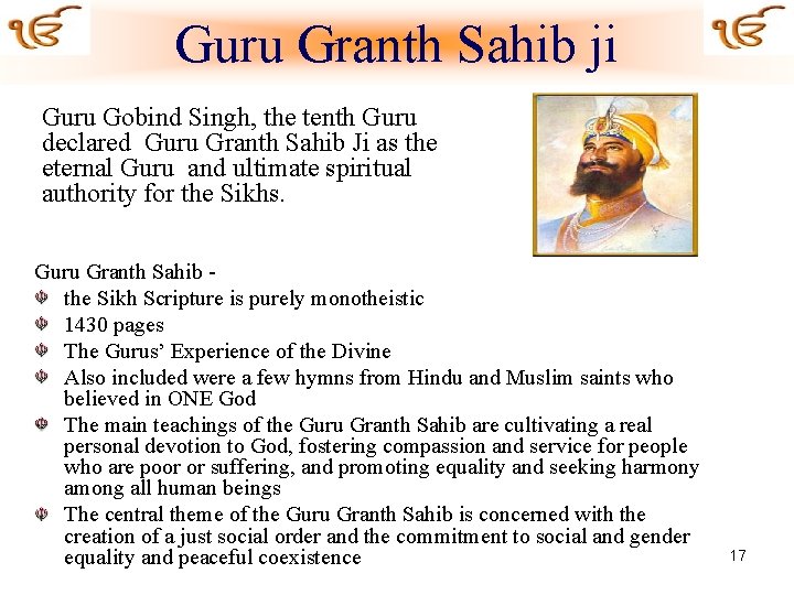 Guru Granth Sahib ji Guru Gobind Singh, the tenth Guru declared Guru Granth Sahib