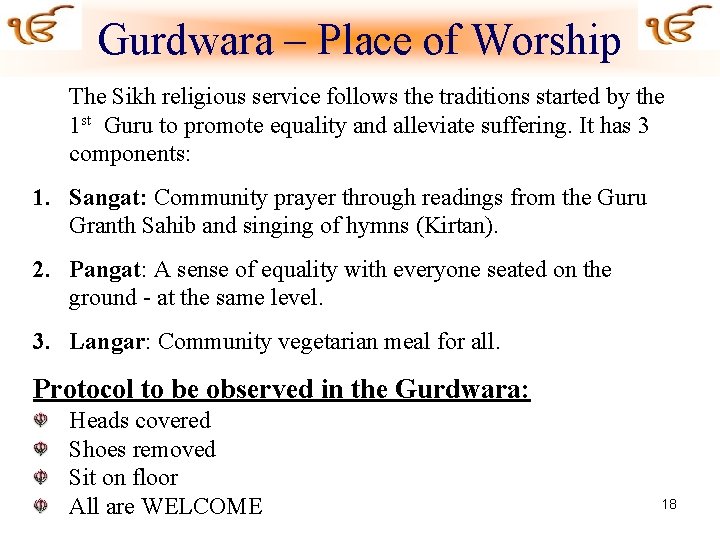 Gurdwara – Place of Worship The Sikh religious service follows the traditions started by