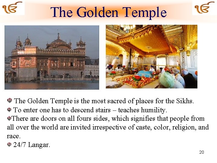 The Golden Temple is the most sacred of places for the Sikhs. To enter