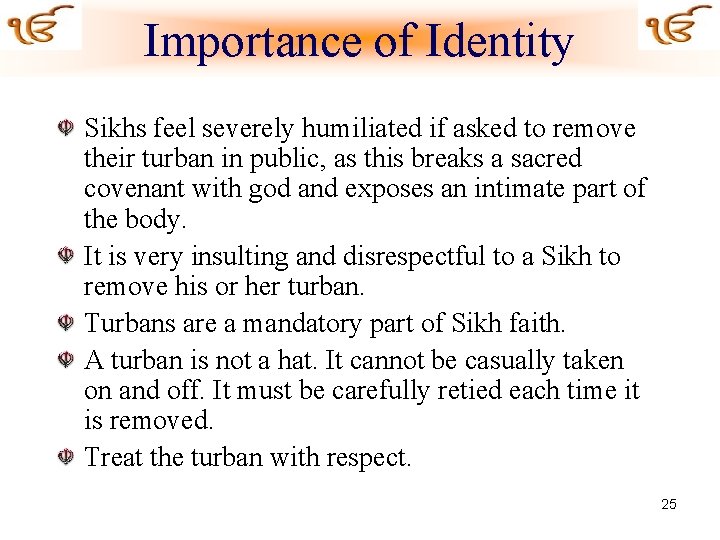 Importance of Identity Sikhs feel severely humiliated if asked to remove their turban in
