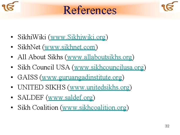 References • • Sikhi. Wiki (www. Sikhiwiki. org) Sikh. Net (www. sikhnet. com) All