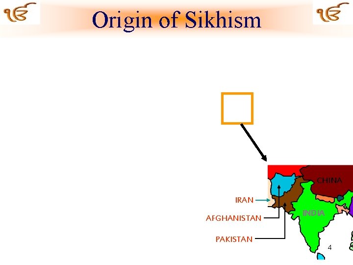 Origin of Sikhism CHINA IRAN AFGHANISTAN PAKISTAN INDIA 4 