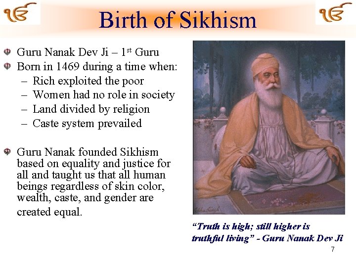 Birth of Sikhism Guru Nanak Dev Ji – 1 st Guru Born in 1469