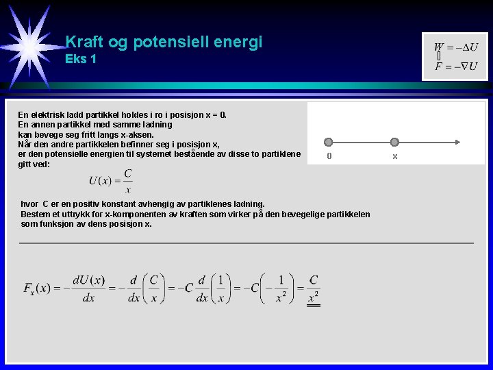 Kraft og potensiell energi Eks 1 En elektrisk ladd partikkel holdes i ro i