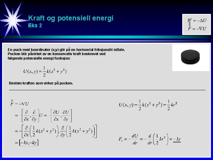 Kraft og potensiell energi Eks 2 En puck med koordinater (x, y) glir på