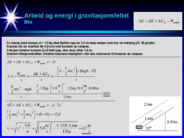 Arbeid og energi i gravitasjonsfeltet Eks En kasse med masse m = 12 kg