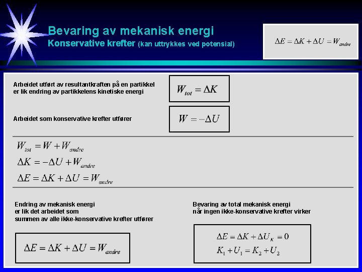 Bevaring av mekanisk energi Konservative krefter (kan uttrykkes ved potensial) Arbeidet utført av resultantkraften