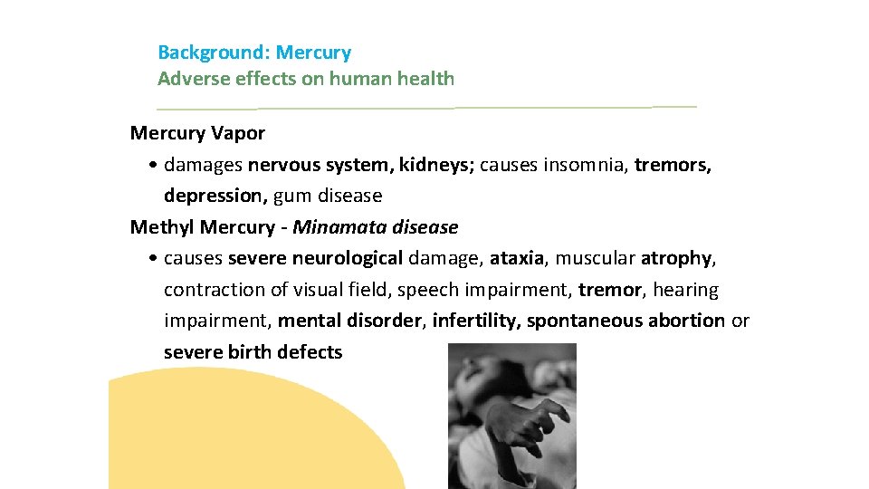 Background: Mercury Adverse effects on human health Mercury Vapor • damages nervous system, kidneys;