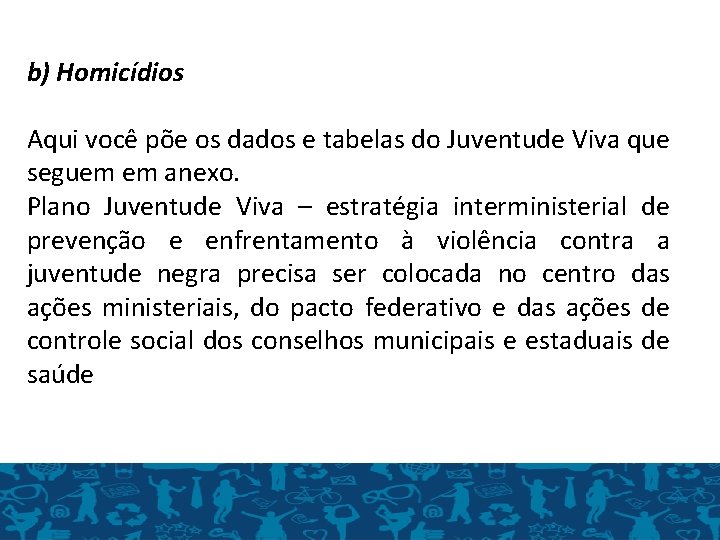 b) Homicídios Aqui você põe os dados e tabelas do Juventude Viva que seguem