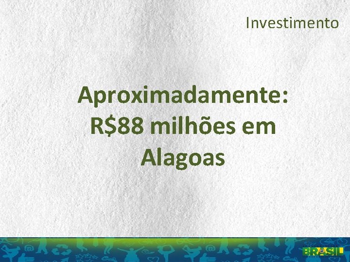 Investimento Aproximadamente: R$88 milhões em Alagoas 