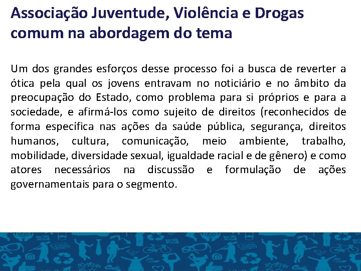 Associação Juventude, Violência e Drogas comum na abordagem do tema Um dos grandes esforços