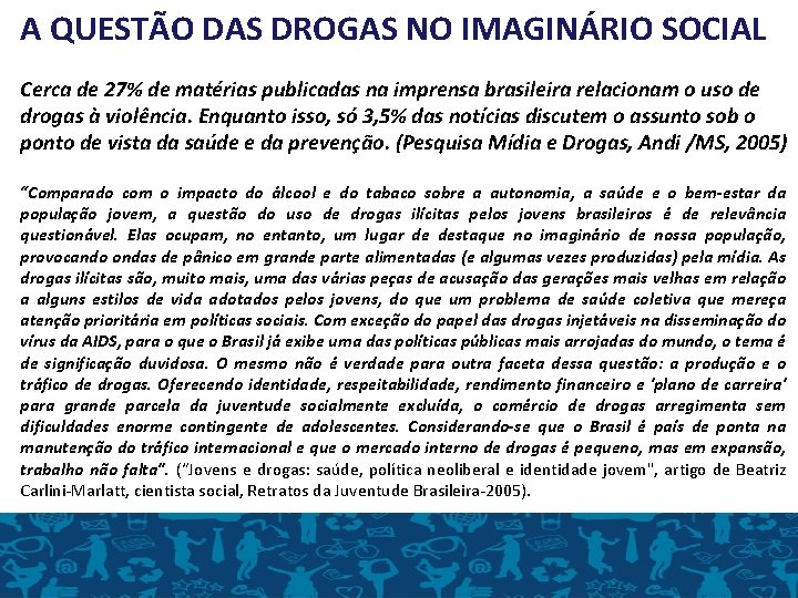 A QUESTÃO DAS DROGAS NO IMAGINÁRIO SOCIAL Cerca de 27% de matérias publicadas na