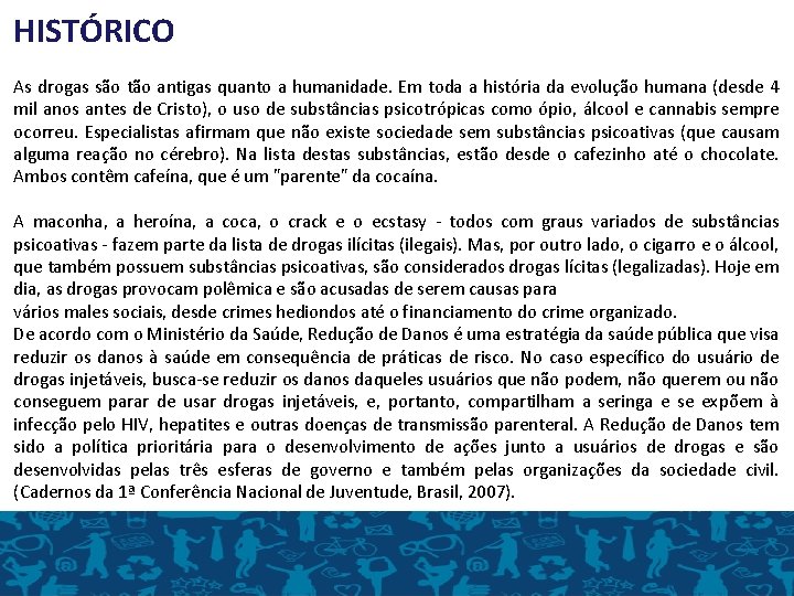 HISTÓRICO As drogas são tão antigas quanto a humanidade. Em toda a história da