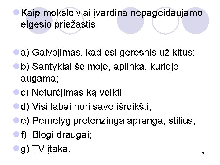 l Kaip moksleiviai įvardina nepageidaujamo elgesio priežastis: l a) Galvojimas, kad esi geresnis už