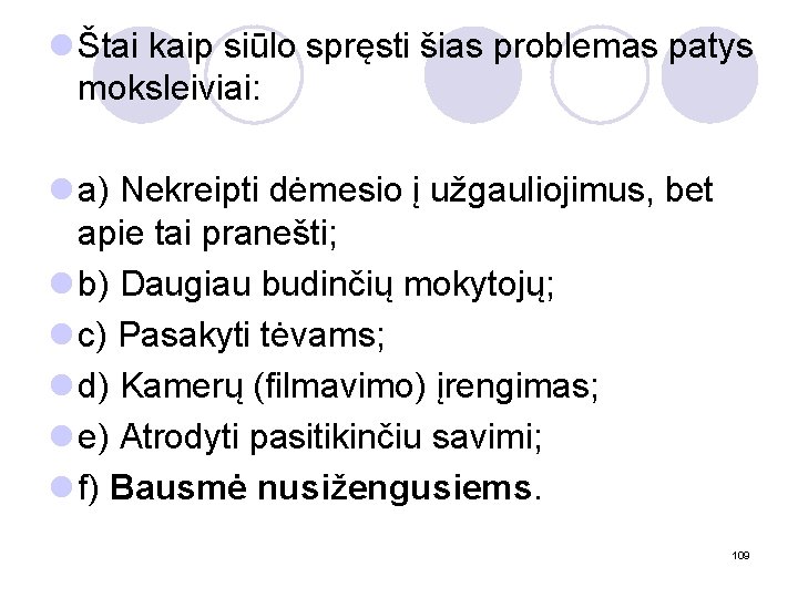 l Štai kaip siūlo spręsti šias problemas patys moksleiviai: l a) Nekreipti dėmesio į