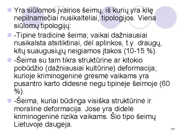 l Yra siūlomos įvairios šeimų, iš kurių yra kilę nepilnamečiai nusikaltėliai, tipologijos. Viena siūlomų