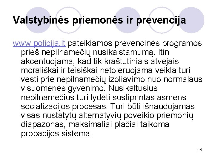 Valstybinės priemonės ir prevencija www. policija. lt pateikiamos prevencinės programos prieš nepilnamečių nusikalstamumą. Itin