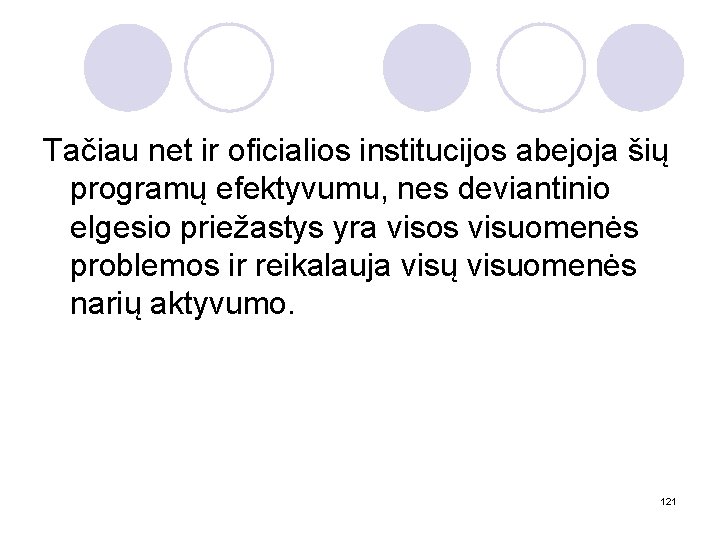 Tačiau net ir oficialios institucijos abejoja šių programų efektyvumu, nes deviantinio elgesio priežastys yra