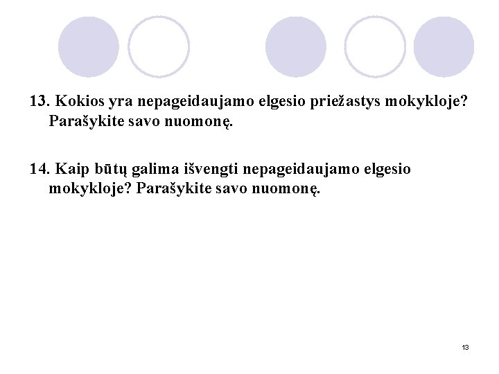 13. Kokios yra nepageidaujamo elgesio priežastys mokykloje? Parašykite savo nuomonę. 14. Kaip būtų galima