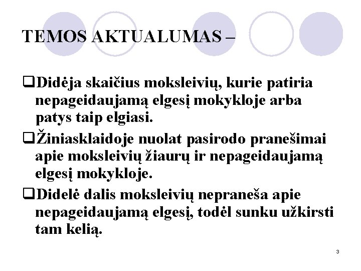 TEMOS AKTUALUMAS – q. Didėja skaičius moksleivių, kurie patiria nepageidaujamą elgesį mokykloje arba patys