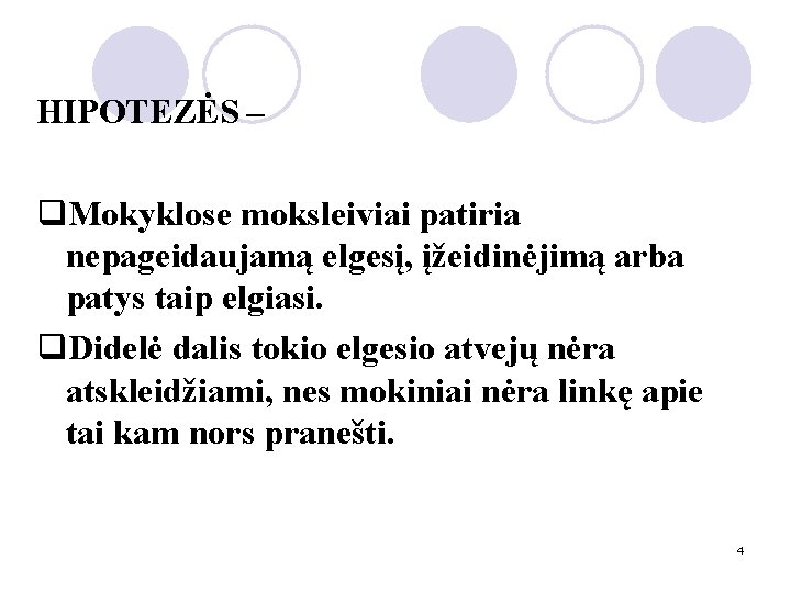 HIPOTEZĖS – q. Mokyklose moksleiviai patiria nepageidaujamą elgesį, įžeidinėjimą arba patys taip elgiasi. q.