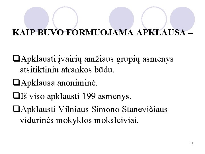 KAIP BUVO FORMUOJAMA APKLAUSA – q. Apklausti įvairių amžiaus grupių asmenys atsitiktiniu atrankos būdu.