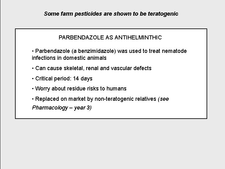 Some farm pesticides are shown to be teratogenic PARBENDAZOLE AS ANTIHELMINTHIC • Parbendazole (a