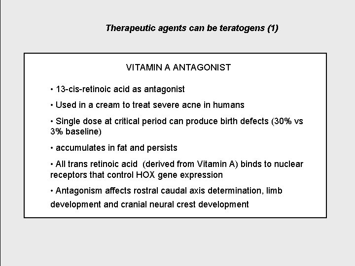 Therapeutic agents can be teratogens (1) VITAMIN A ANTAGONIST • 13 -cis-retinoic acid as