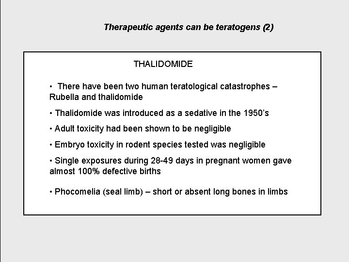 Therapeutic agents can be teratogens (2) THALIDOMIDE • There have been two human teratological