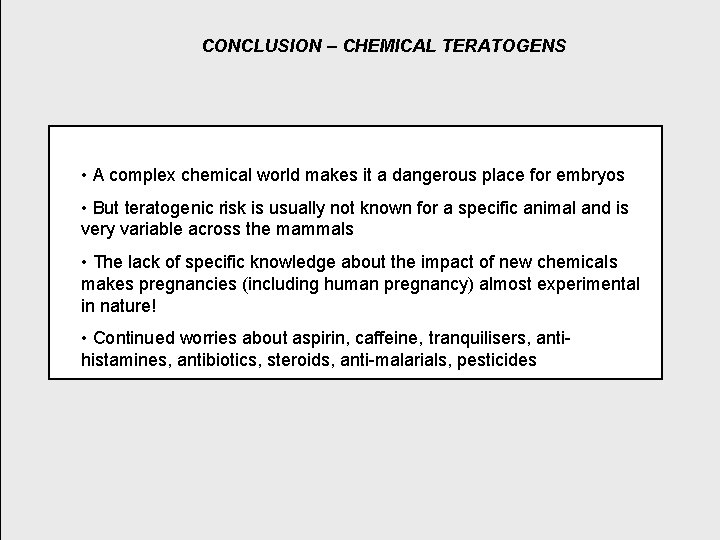 CONCLUSION – CHEMICAL TERATOGENS • A complex chemical world makes it a dangerous place