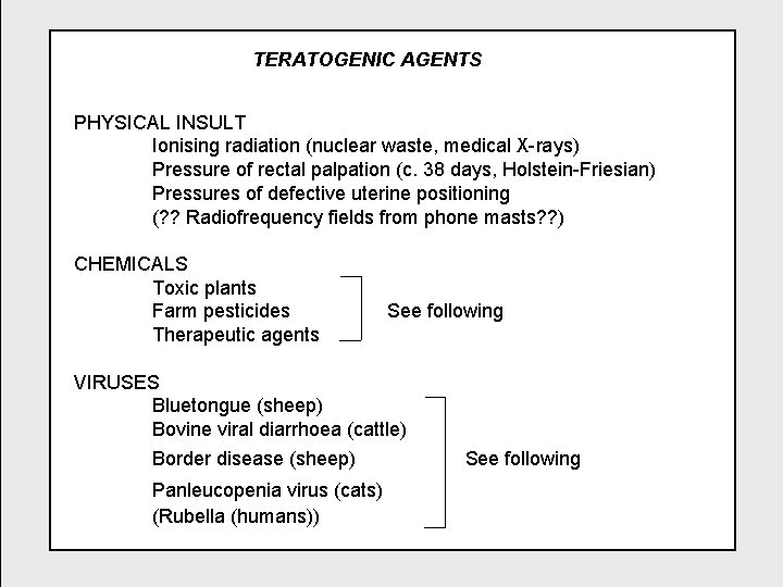 TERATOGENIC AGENTS PHYSICAL INSULT Ionising radiation (nuclear waste, medical X-rays) Pressure of rectal palpation