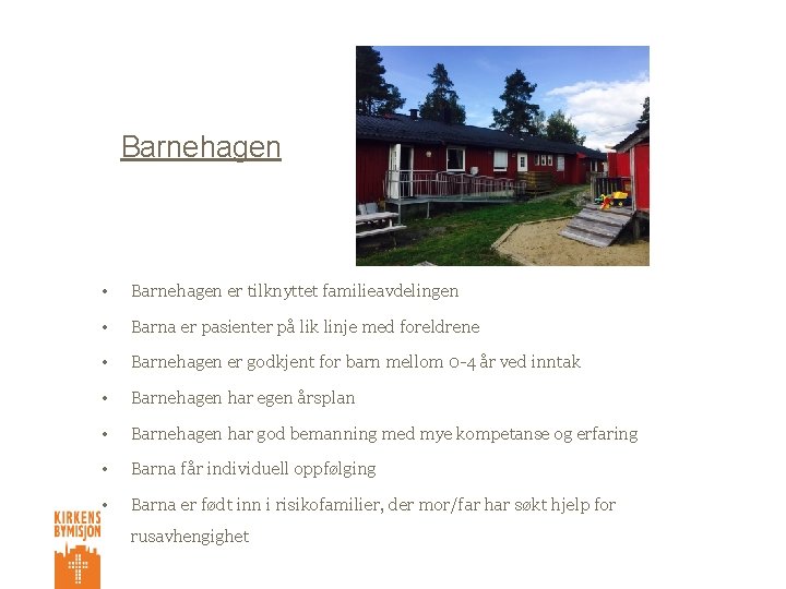 Barnehagen • Barnehagen er tilknyttet familieavdelingen • Barna er pasienter på lik linje med